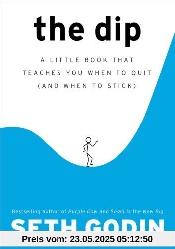 The Dip: A Little Book That Teaches You When to Quit (and When to Stick)