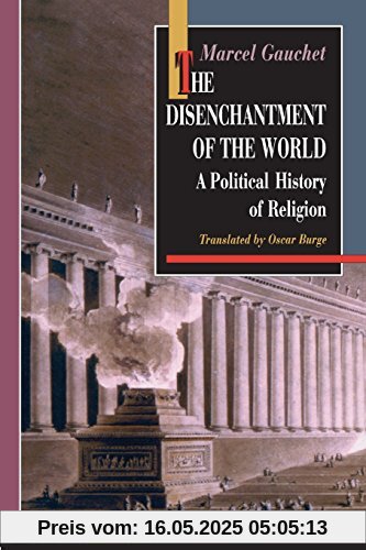 The Disenchantment of the World: A Political History of Religion (New French Thought)