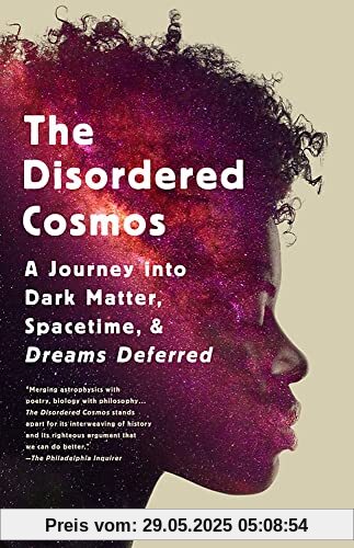 The Disordered Cosmos: A Journey into Dark Matter, Spacetime, and Dreams Deferred