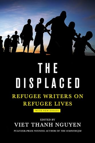 The Displaced: Refugee Writers on Refugee Lives