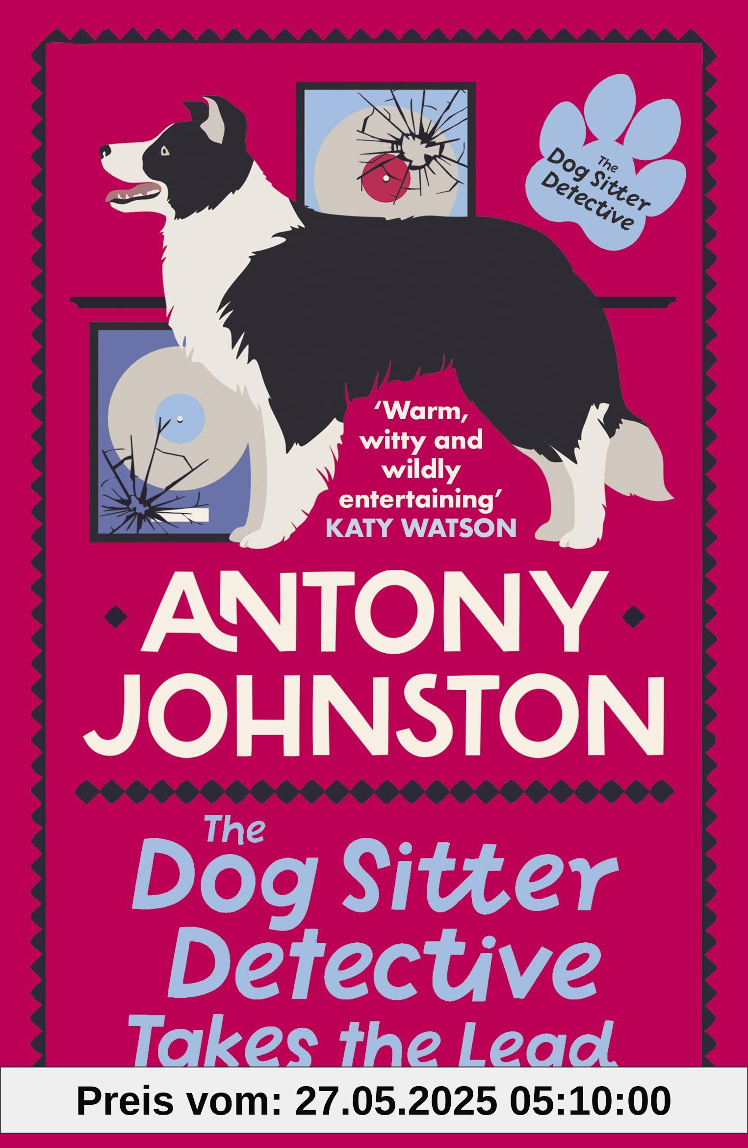 The Dog Sitter Detective Takes the Lead: The Tail-Wagging Cosy Crime Series The Dog Sitter Detective Takes the Lead: The Tail-Wagging Cosy Crime Series
