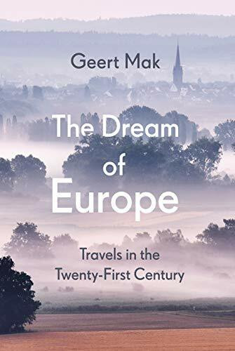 The Dream of Europe: Travels in the Twenty-First Century The Dream of Europe: Travels in the Twenty-First Century