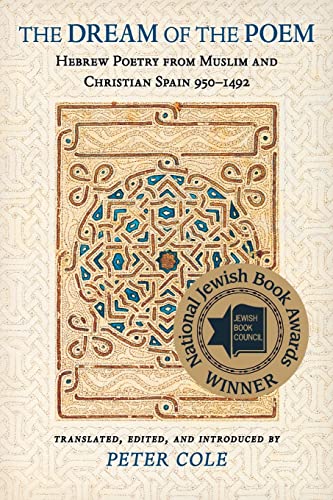 The Dream of the Poem: Hebrew Poetry from Muslim and Christian Spain, 950-1492 (Lockert Library of Poetry in Translation)