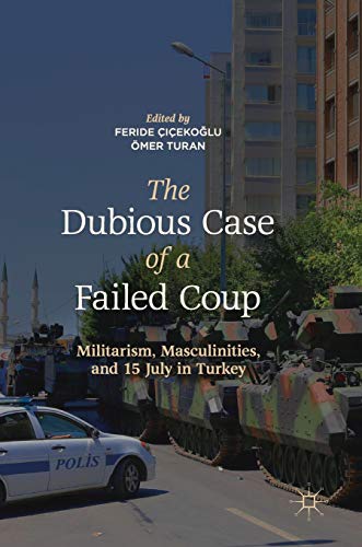 The Dubious Case of a Failed Coup: Militarism, Masculinities, and 15 July in Turkey von MACMILLAN