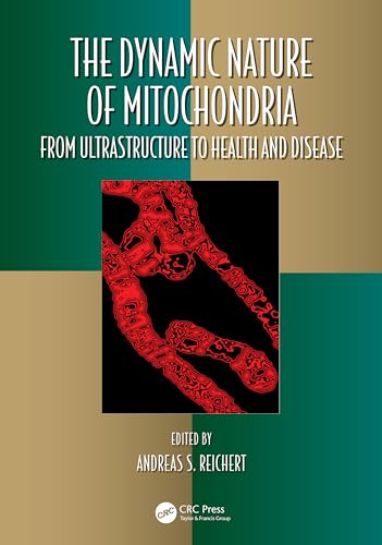 The Dynamic Nature of Mitochondria: from Ultrastructure to Health and Disease (Oxidative Stress and Disease) von CRC Press