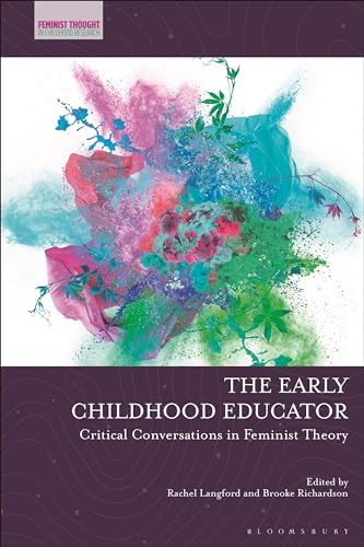 Early Childhood Educator, The: Critical Conversations in Feminist Theory (Feminist Thought in Childhood Research) von Bloomsbury Academic