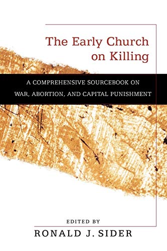 The Early Church on Killing: A Comprehensive Sourcebook On War, Abortion, And Capital Punishment von Baker Academic