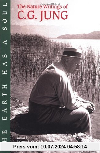 The Earth Has a Soul: C.G. Jung on Nature, Technology and Modern Life: C.G.Jung's Writings on Nature, Technology and Modern Life
