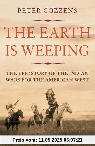 The Earth is Weeping: The Epic Story of the Indian Wars for the American West