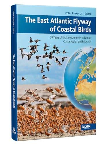 The East Atlantic Flyway of Coastal Birds: 50 Years of Exciting Moments in Nature Conservation and Research The East Atlantic Flyway of Coastal Birds: 50 Years of Exciting Moments in Nature Conservation and Research von LYNX NATURE BOOKS