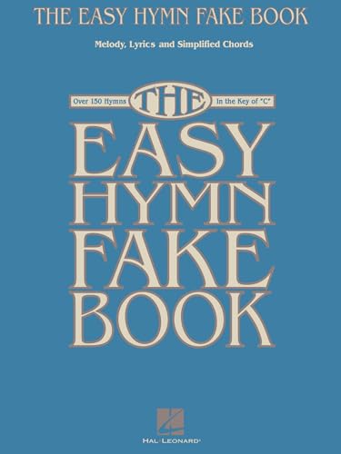 The Easy Hymn Fake Book: Over 150 Songs in the Key of 'C The Easy Hymn Fake Book: Over 150 Songs in the Key of 'C von Hal Leonard