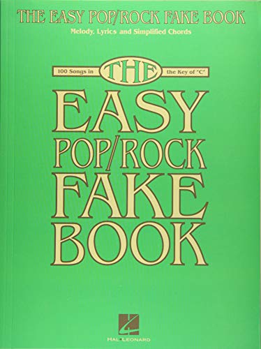 The Easy Pop/Rock Fake Book: Melody, Lyrics & Simplified Chords in the Key of C: 100 Songs in the Key of C: Melody, Lyrics and Simplified Chords The Easy Pop/Rock Fake Book: Melody, Lyrics & Simplified Chords in the Key of C: 100 Songs in the Key of C: Melody, Lyrics and Simplified Chords