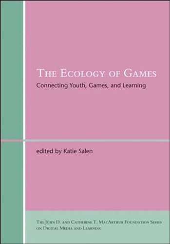 The Ecology of Games: Connecting Youth, Games, and Learning (The John D. and Catherine T. MacArthur Foundation Series on Digital Media and Learning)