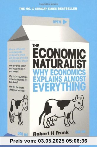 The Economic Naturalist: Why Economics Explains Almost Everything The Economic Naturalist: Why Economics Explains Almost Everything
