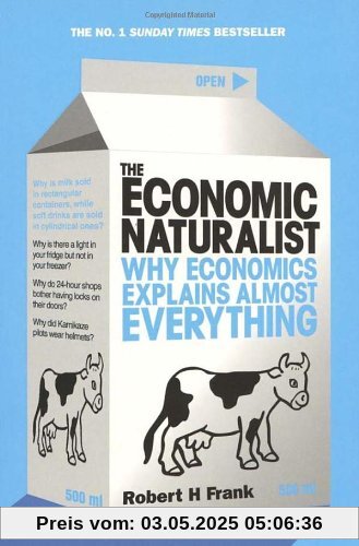 The Economic Naturalist: Why Economics Explains Almost Everything