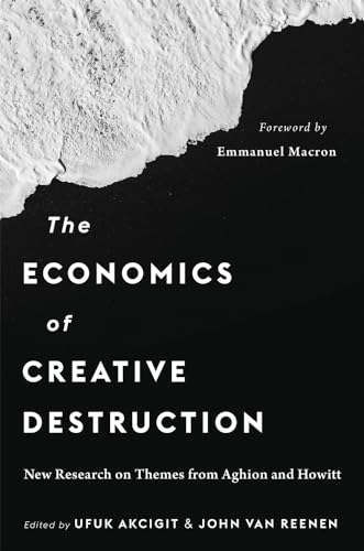 The Economics of Creative Destruction: New Research on Themes from Aghion and Howitt von Harvard University Press