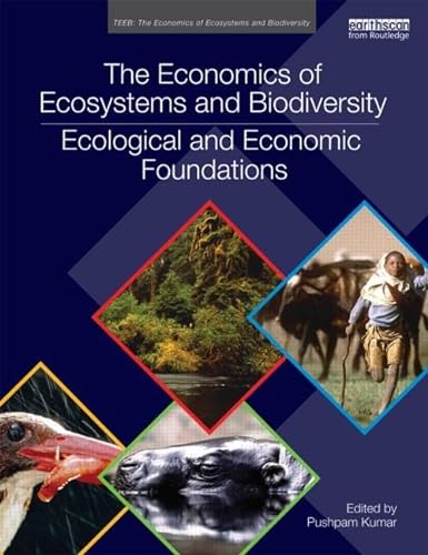 The Economics of Ecosystems and Biodiversity: Ecological and Economic Foundations (Teeb - The Economics of Ecosystems and Biodiversity)