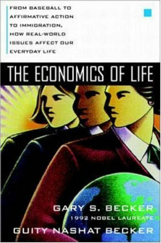 The Economics of Life: From Baseball to Affirmative Action to Immigration, How Real-World Issu...