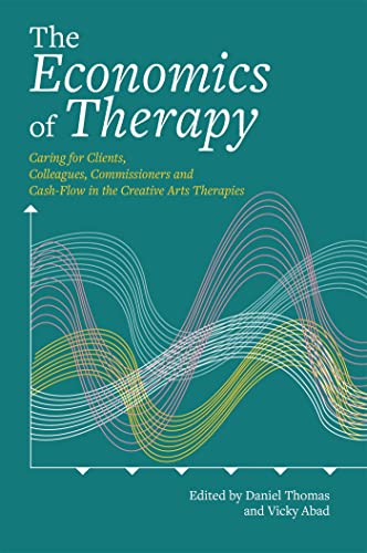 The Economics of Therapy: Caring for Clients, Colleagues, Commissioners and Cash-Flow in the Creative Arts Therapies von Jessica Kingsley Publishers