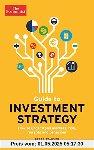 The Economist Guide To Investment Strategy 4th Edition: How to understand markets, risk, rewards and behaviour The Economist Guide To Investment Strategy 4th Edition: How to understand markets, risk, rewards and behaviour