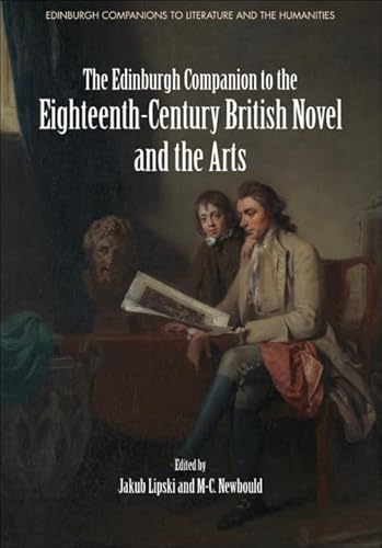 The Edinburgh Companion to the Eighteenth-century British Novel and the Arts (Edinburgh Companions to Literature and the Humanities) von Edinburgh University Press