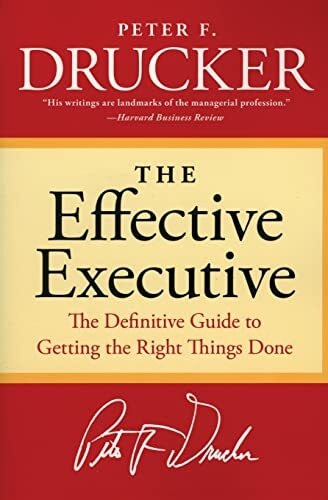 The Effective Executive: The Definitive Guide to Getting the Right Things Done (Harperbusiness...