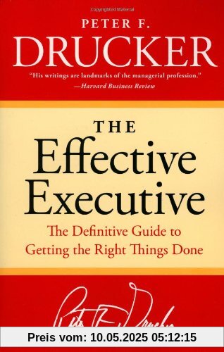 The Effective Executive: The Definitive Guide to Getting the Right Things Done (Harperbusiness Essentials)