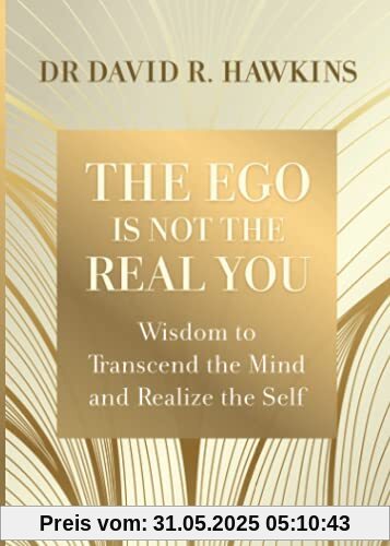The Ego Is Not the Real You: Wisdom to Transcend the Mind and Realize the Self