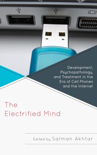 The Electrified Mind: Development, Psychopathology, And Treatment In The Era Of Cell Phones And The Internet (Margaret S. Mahler) von Jason Aronson