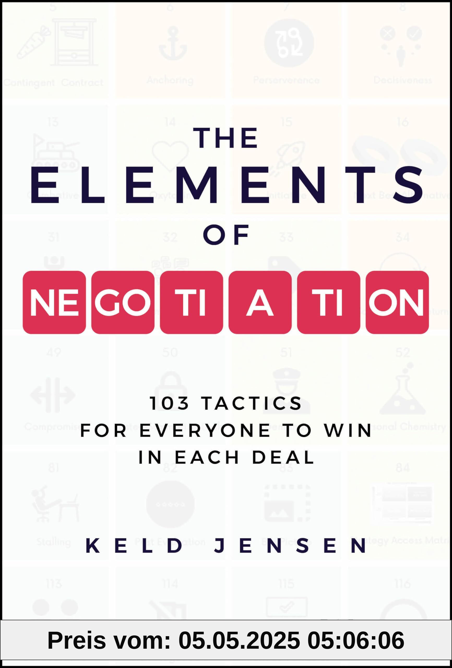 The Elements of Negotiation: 103 Tactics for Everyone to Win in Each Deal The Elements of Negotiation: 103 Tactics for Everyone to Win in Each Deal