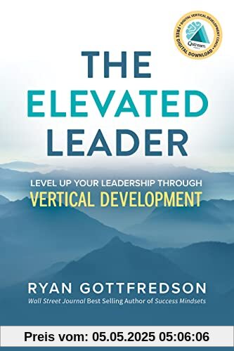 The Elevated Leader: Level Up Your Leadership Through Vertical Development