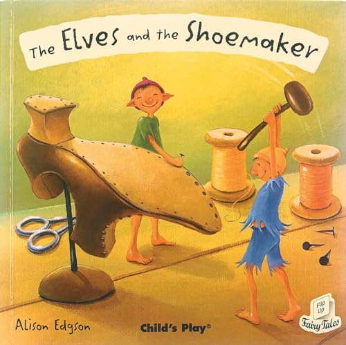 The Elves and the Shoemaker (Flip-Up Fairy Tales) von Child's Play