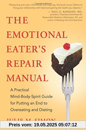 The Emotional Eater's Repair Manual: A Practical Mind-Body-Spirit Guide for Putting an End to Overeating and Dieting