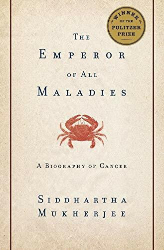 The Emperor of All Maladies: A Biography of Cancer The Emperor of All Maladies: A Biography of Cancer