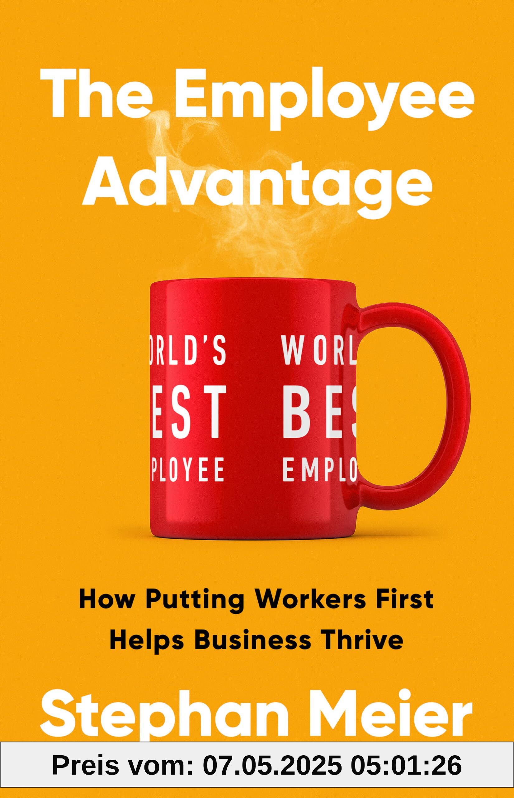 The Employee Advantage: How Putting Workers First Helps Business Thrive The Employee Advantage: How Putting Workers First Helps Business Thrive