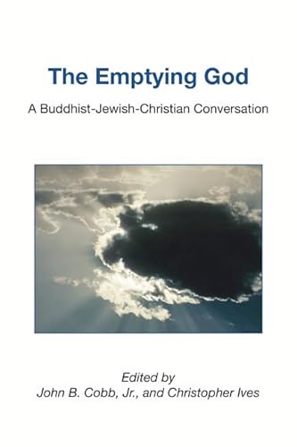 The Emptying God: A Buddhist-Jewish-Christian Conversation The Emptying God: A Buddhist-Jewish-Christian Conversation