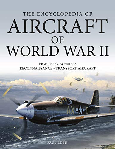 The Encyclopedia of Aircraft of World War II: Fighters-Bombers-Transports-Reconnaissance Aircraft-Seaplanes von Sterling Publishing