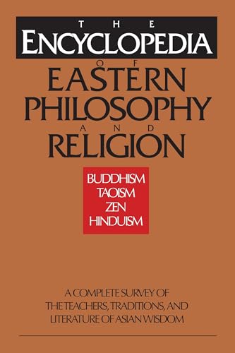 The Encyclopedia of Eastern Philosophy and Religion: Buddhism, Hinduism, Taoism, Zen