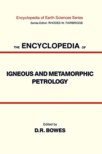 The Encyclopedia of Igneous and Metamorphic Petrology (Encyclopedia of Earth Sciences Series)