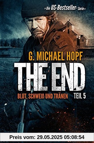 The End 5 - Blut, Schweiß und Tränen: Endzeit-Thriller - US-Bestseller-Serie!