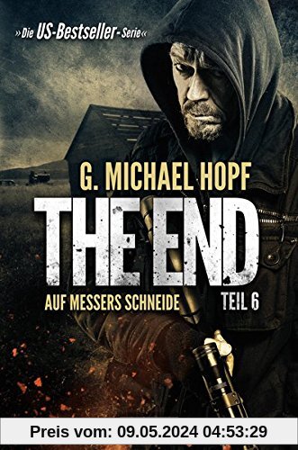 The End 6 - Auf Messers Schneide: Endzeit-Thriller - US-Bestseller-Serie!