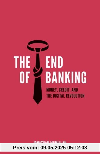 The End of Banking: Money, Credit, and the Digital Revolution