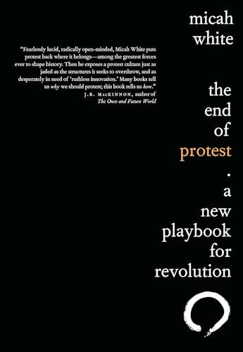 The End of Protest: A New Playbook for Revolution The End of Protest: A New Playbook for Revolution
