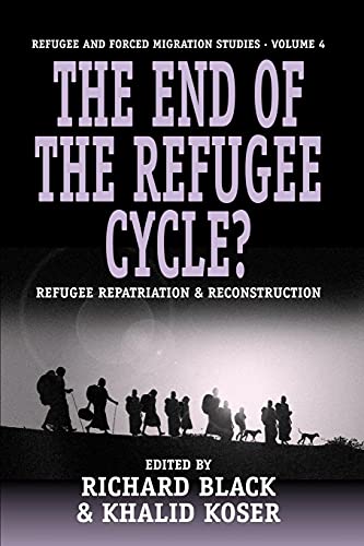 The End of the Refugee Cycle?: Refugee Repatriation and Reconstruction (Forced Migration, Band 4)