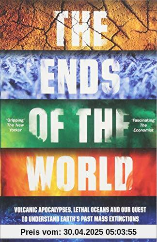 The Ends of the World: Volcanic Apocalypses, Lethal Oceans and Our Quest to Understand Earth's Past Mass Extinctions