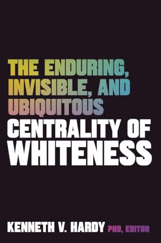 The Enduring, Invisible, and Ubiquitous Centrality of Whiteness: Implications for Clinical Practice and Beyond von W. W. Norton & Company