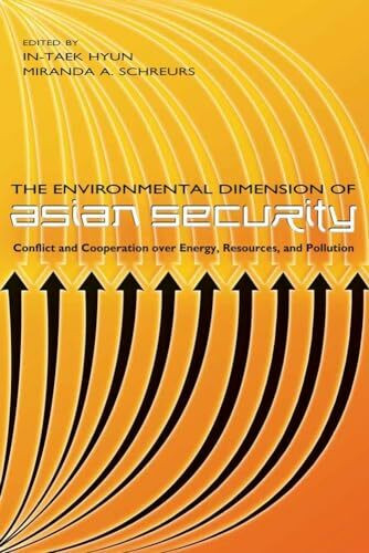 The Environmental Dimension of Asian Security: Conflict and Cooperation over Energy, Resources... The Environmental Dimension of Asian Security: Conflict and Cooperation over Energy, Resources...
