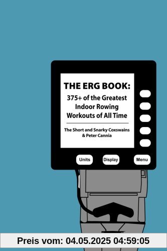 The Erg Book: 375+ of the Greatest Indoor Rowing Workouts of All Time The Erg Book: 375+ of the Greatest Indoor Rowing Workouts of All Time