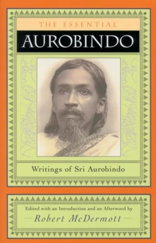The Essential Aurobindo: Writings of Sri Aurobindo