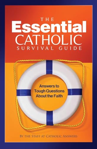 The Essential Catholic Survival Guide: Answers to Tough Questions about the Faith